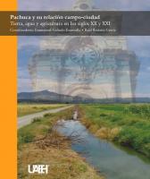 Cover for Pachuca y su relación campo-ciudad: Tierra, agua y agricultura en los siglos XX y XXI