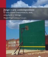 Cover for Juego y arte contemporáneo. El arte como competencia, azar, simulacro y vértigo