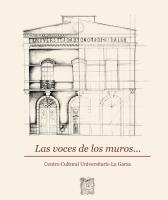Cover for Las voces de los muros. Centro Cultural Universitario La Garza